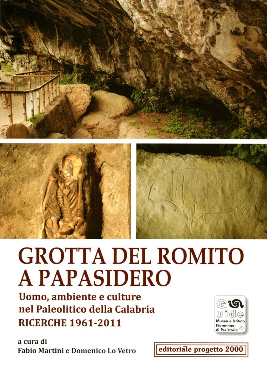 Grotta del Romito a Papasidero. Uomo, ambiente e culture nel Paleolitico della Calabria. Ricerche 1961-2011,
