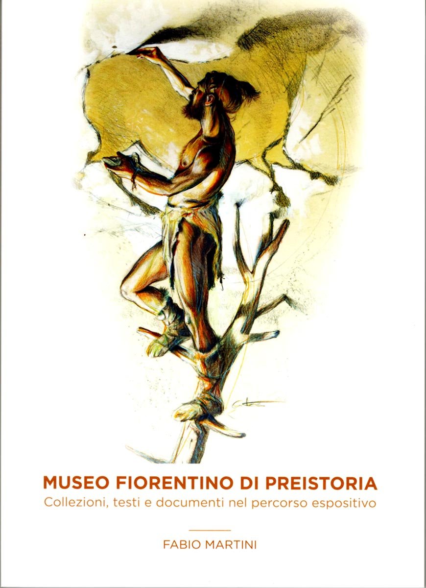 Museo Fiorentino di Preistoria. Collezioni, testi e documenti del percorso espositivo