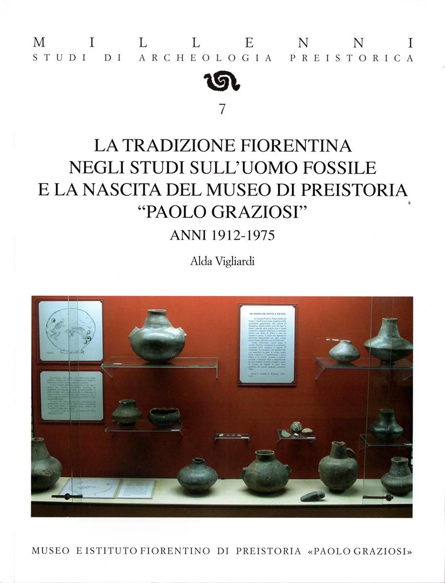 La tradizione fiorentina negli studi sull’Uomo fossile e la nascita del Museo di Preistoria “Paolo Graziosi”. Anni 1912-1975